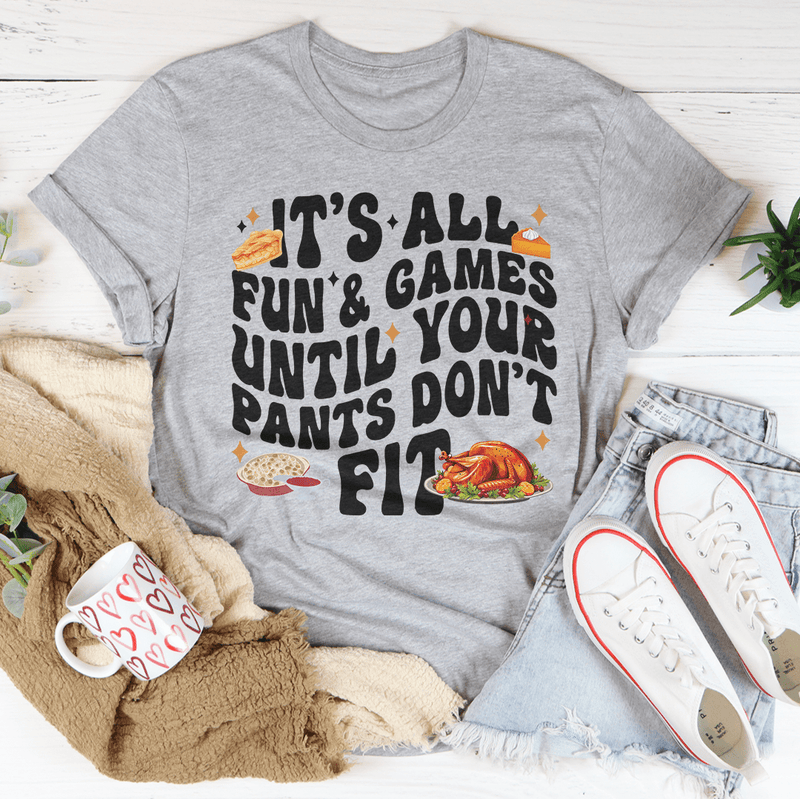 It's All Fun & Games Until Your Pants Don't Fit Tee Athletic Heather / S Peachy Sunday T-Shirt