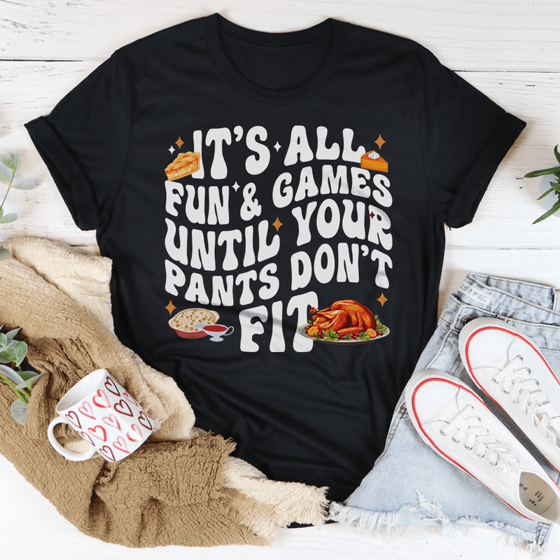 It's All Fun & Games Until Your Pants Don't Fit Tee Black Heather / S Peachy Sunday T-Shirt