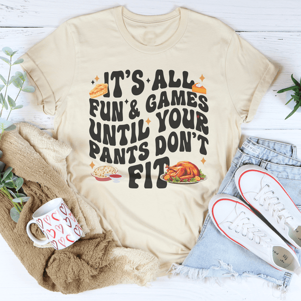 It's All Fun & Games Until Your Pants Don't Fit Tee Soft Cream / S Peachy Sunday T-Shirt