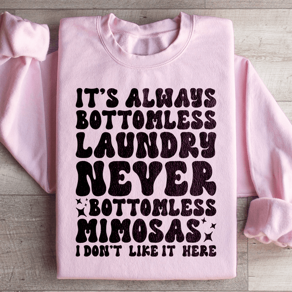 It's Always Bottomless Laundry Never Bottomless Mimosas I Don't Like It Here Sweatshirt Light Pink / S Peachy Sunday T-Shirt