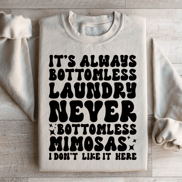 It's Always Bottomless Laundry Never Bottomless Mimosas I Don't Like It Here Sweatshirt Sand / S Peachy Sunday T-Shirt