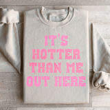 It's Hotter Than Me Out Here Sweatshirt Sand / S Peachy Sunday T-Shirt