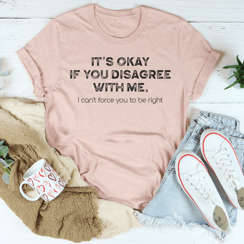 It's Ok If You Disagree With Me Tee Heather Prism Peach / S Peachy Sunday T-Shirt