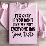 It's Okay If You Don't Like Me Not Everyone Has Good Taste Sweatshirt Peachy Sunday T-Shirt