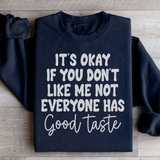 It's Okay If You Don't Like Me Not Everyone Has Good Taste Sweatshirt Peachy Sunday T-Shirt