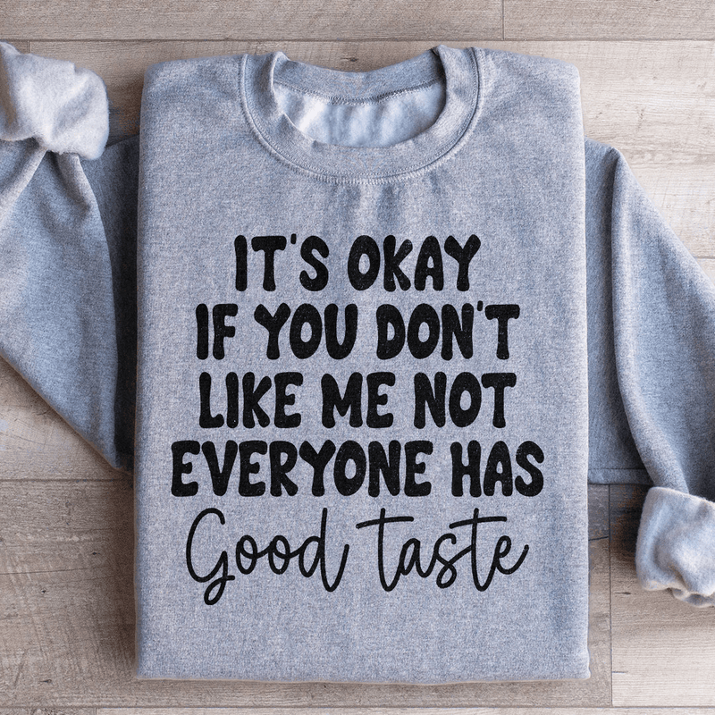 It's Okay If You Don't Like Me Not Everyone Has Good Taste Sweatshirt Peachy Sunday T-Shirt