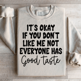 It's Okay If You Don't Like Me Not Everyone Has Good Taste Sweatshirt Peachy Sunday T-Shirt