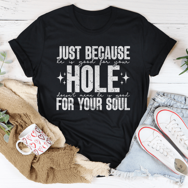 Just Because He Is Good For Your Hole Tee Black Heather / S Peachy Sunday T-Shirt