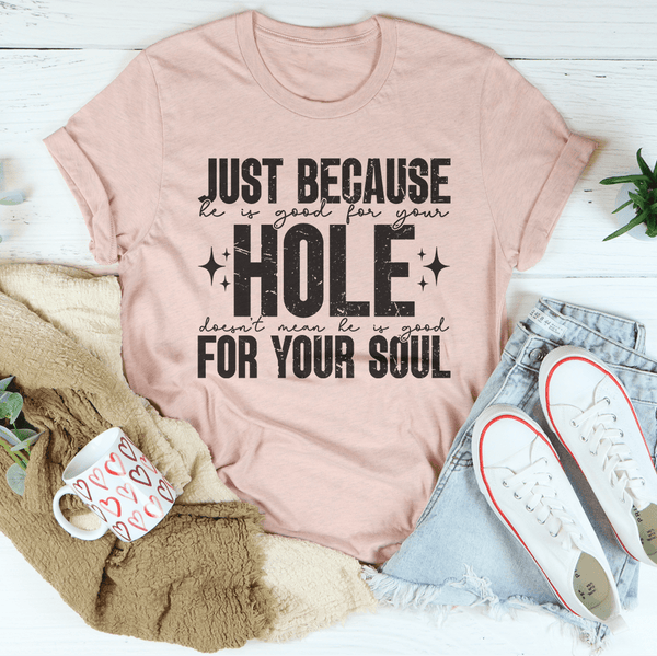 Just Because He Is Good For Your Hole Tee Heather Prism Peach / S Peachy Sunday T-Shirt