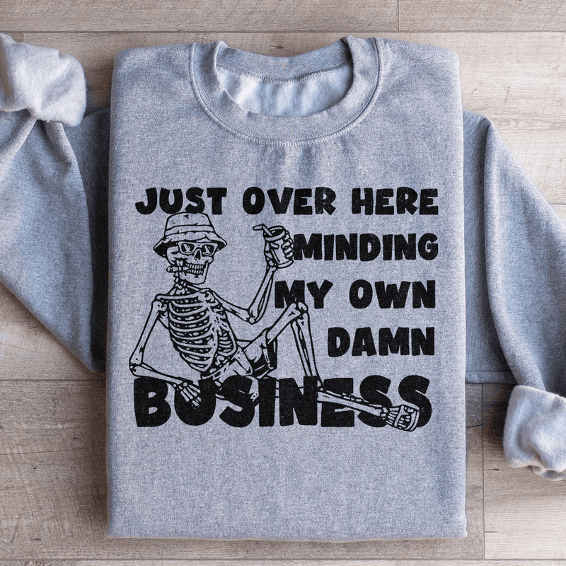 Just Over Here Minding My Own Damn Business Sweatshirt Sport Grey / S Peachy Sunday T-Shirt