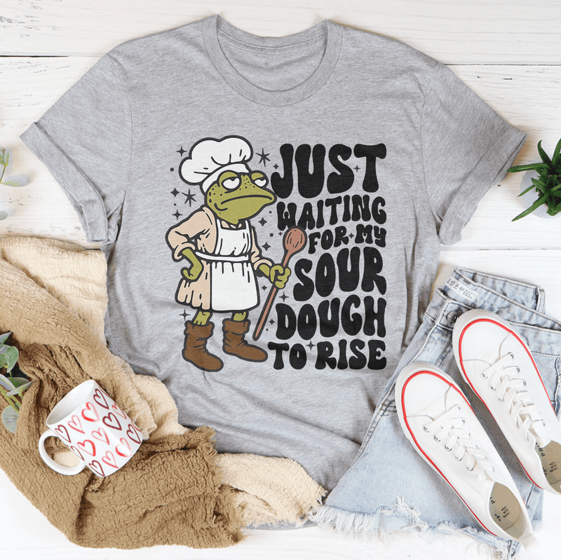 Just Waiting For My Sour Dough To Rise Tee Athletic Heather / S Peachy Sunday T-Shirt