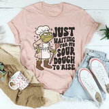 Just Waiting For My Sour Dough To Rise Tee Heather Prism Peach / S Peachy Sunday T-Shirt