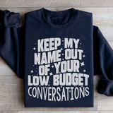 Keep My Name Out Of Your Low Budget Conversations Sweatshirt Black / S Peachy Sunday T-Shirt