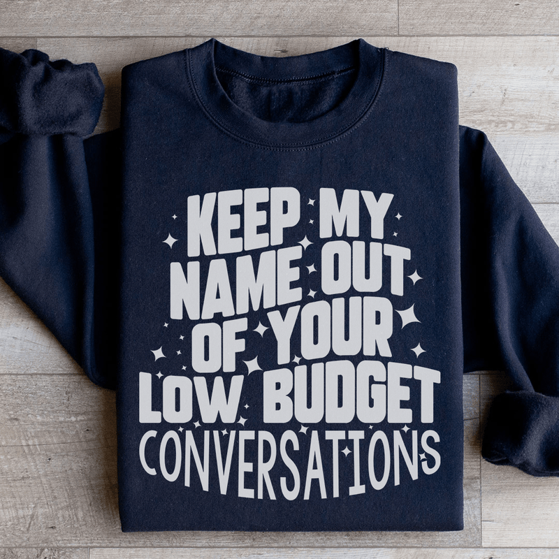 Keep My Name Out Of Your Low Budget Conversations Sweatshirt Black / S Peachy Sunday T-Shirt