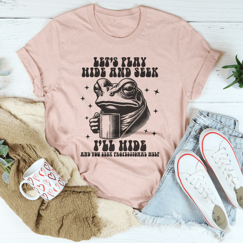 Let's Play Hide And Seek I'll Hide And You Seek Professional Help Tee Heather Prism Peach / S Peachy Sunday T-Shirt