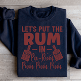 Let's Put the Rum in Pa Rum Pum Pum Sweatshirt Black / S Peachy Sunday T-Shirt