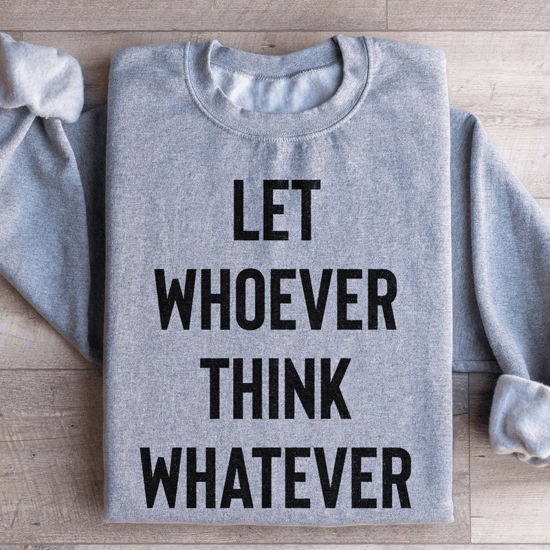 Let Whoever Think Whatever Sweatshirt Sport Grey / S Peachy Sunday T-Shirt