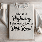 Life Is A Highway I Obviously Took A Dirt Road Sweatshirt Peachy Sunday T-Shirt