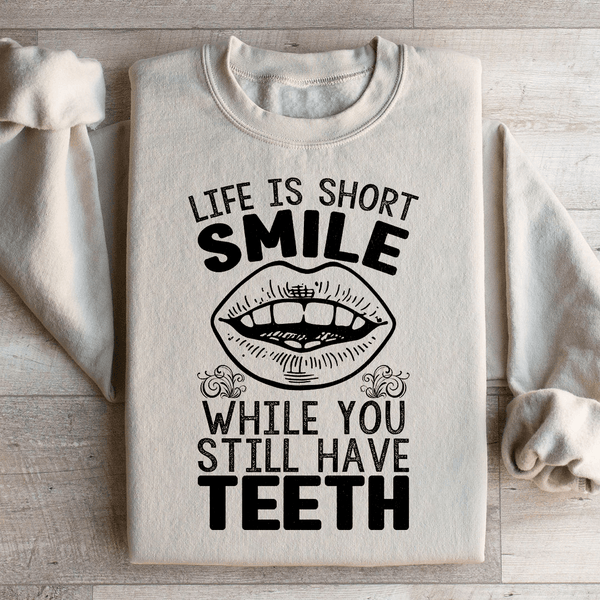 Life Is Short Smile While You Still Have Teeth Sweatshirt Sand / S Peachy Sunday T-Shirt