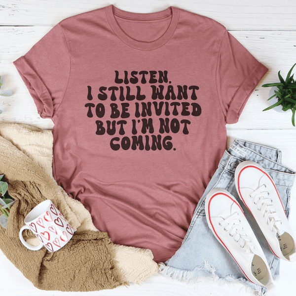 Listen I Still Want To Be Invited But I'm Not Coming Tee Mauve / S Peachy Sunday T-Shirt