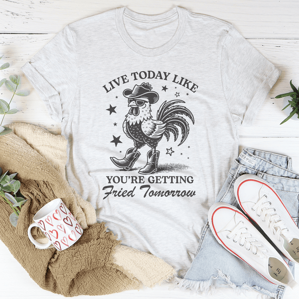 Live Today Like You're Getting Fried Tomorrow Tee White / S Peachy Sunday T-Shirt