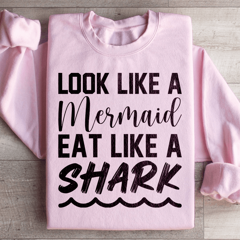 Look Like A Mermaid Eat Like A Shark Sweatshirt Light Pink / S Peachy Sunday T-Shirt