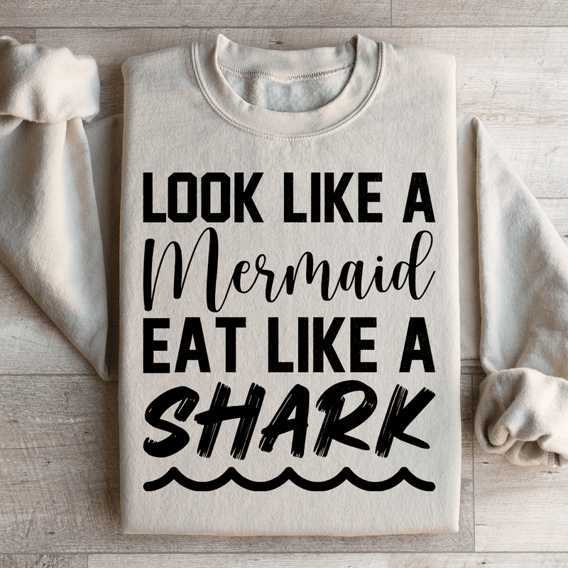 Look Like A Mermaid Eat Like A Shark Sweatshirt Sand / S Peachy Sunday T-Shirt