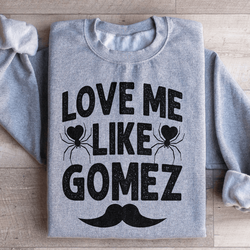 Love Me Like Gomez Sweatshirt Sport Grey / S Peachy Sunday T-Shirt