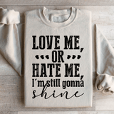 Love Me Or Hate Me I'm Still Gonna Shine Sweatshirt Sand / S Peachy Sunday T-Shirt