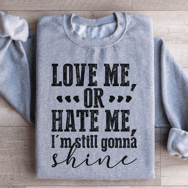 Love Me Or Hate Me I'm Still Gonna Shine Sweatshirt Sport Grey / S Peachy Sunday T-Shirt