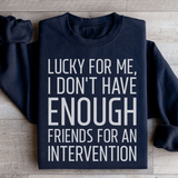 Lucky For Me I Don't Have Enough Friends Sweatshirt Black / S Peachy Sunday T-Shirt