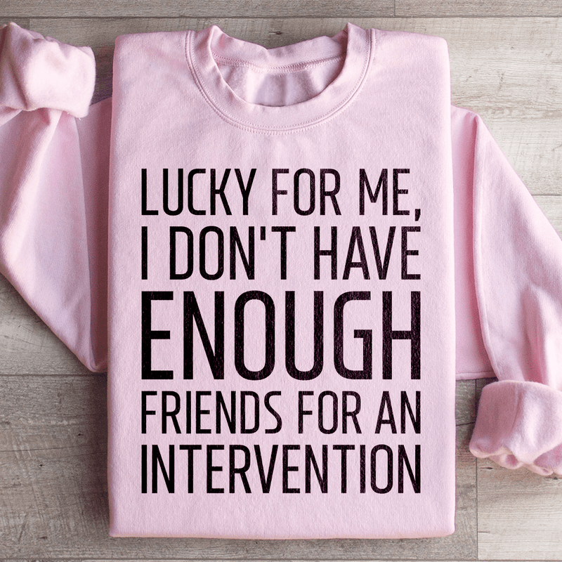 Lucky For Me I Don't Have Enough Friends Sweatshirt Peachy Sunday T-Shirt