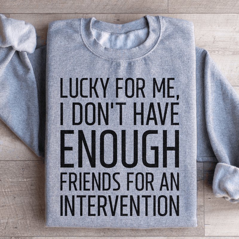 Lucky For Me I Don't Have Enough Friends Sweatshirt Sport Grey / S Peachy Sunday T-Shirt