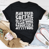 May Your Coffee Be Stronger Than Your Daughter's Attitude Tee Black Heather / S Peachy Sunday T-Shirt