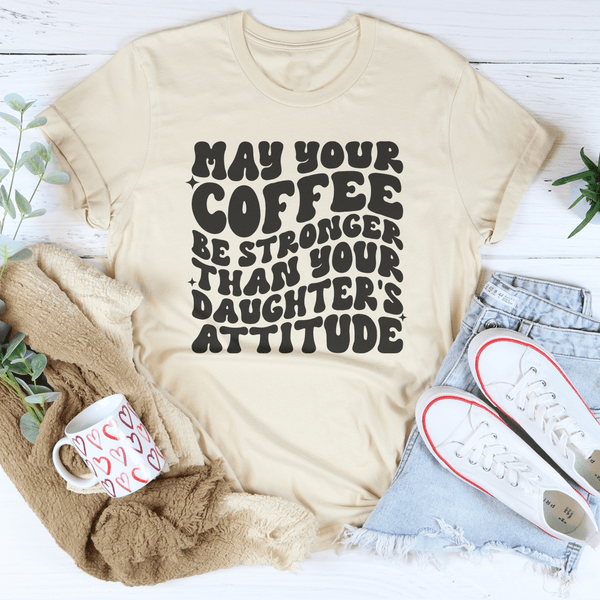 May Your Coffee Be Stronger Than Your Daughter's Attitude Tee Soft Cream / S Peachy Sunday T-Shirt