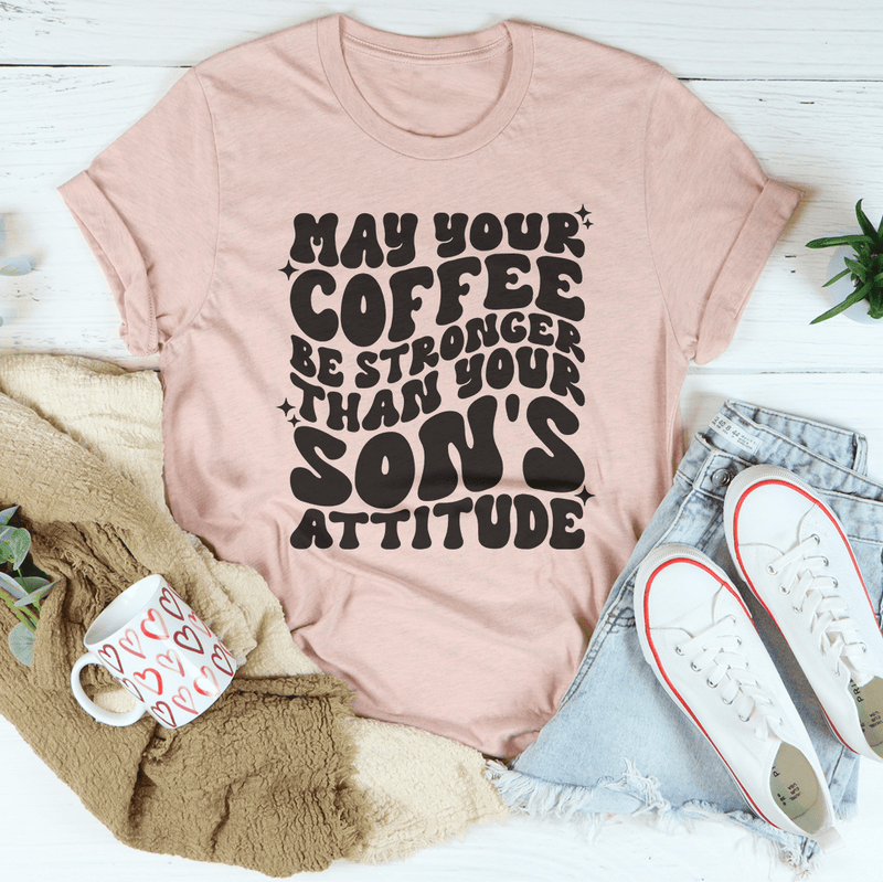 May Your Coffee Be Stronger Than Your Son's Attitude Tee Heather Prism Peach / S Peachy Sunday T-Shirt