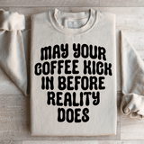 May Your Coffee Kick In Before Reality Does Sweatshirt Sand / M Peachy Sunday T-Shirt