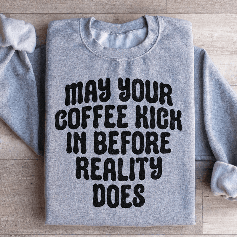 May Your Coffee Kick In Before Reality Does Sweatshirt Sport Grey / S Peachy Sunday T-Shirt