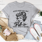 Maybe Coffee Will Help Nope Still A B* Tee Athletic Heather / S Peachy Sunday T-Shirt