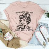 Maybe Coffee Will Help Nope Still A B* Tee Heather Prism Peach / S Peachy Sunday T-Shirt