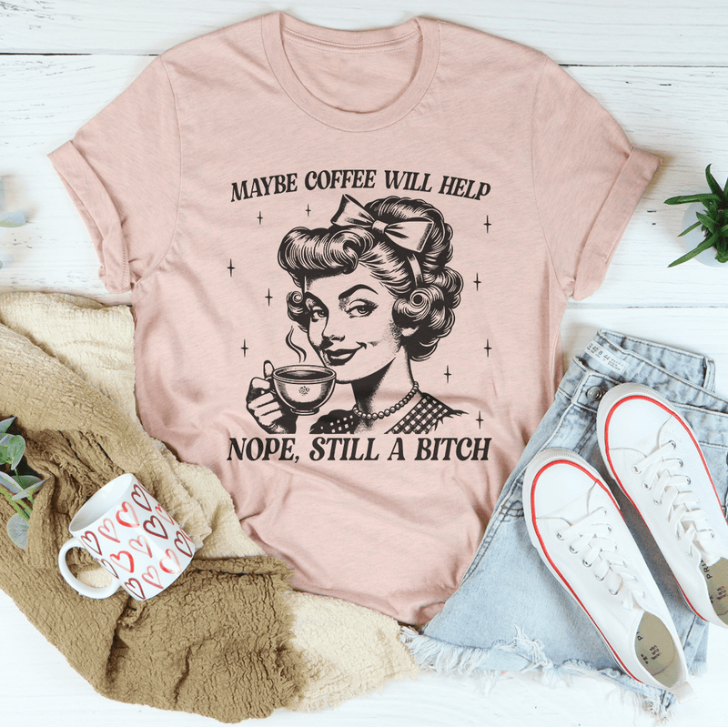 Maybe Coffee Will Help Nope Still A B* Tee Heather Prism Peach / S Peachy Sunday T-Shirt