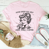 Maybe Coffee Will Help Nope Still A B* Tee Pink / S Peachy Sunday T-Shirt