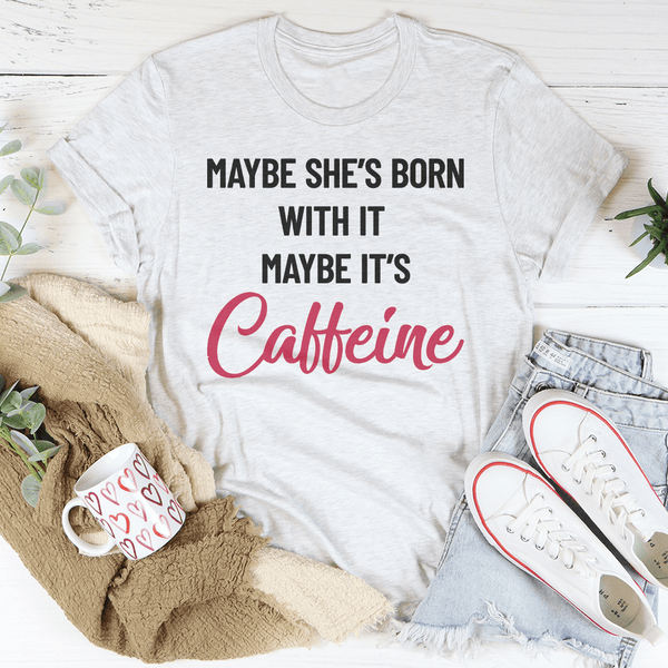 Maybe She’s Born With It’s Caffeine Tee Ash / S Peachy Sunday T-Shirt