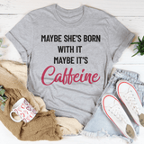 Maybe She’s Born With It’s Caffeine Tee Athletic Heather / S Peachy Sunday T-Shirt