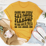 Maybe You Should Eat Some Makeup Tee Mustard / S Peachy Sunday T-Shirt