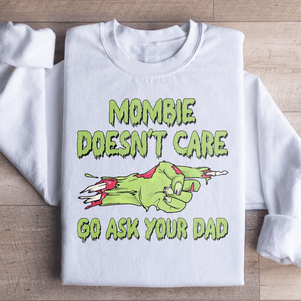 Mombie Doesn't Care Go Ask Your Dad Sweatshirt White / S Peachy Sunday T-Shirt