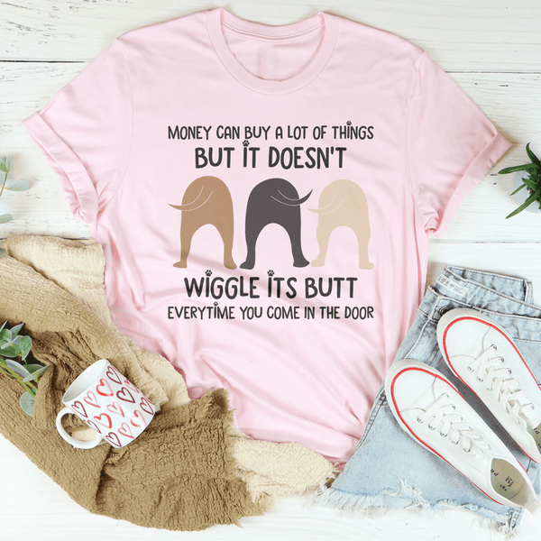 Money Can Buy A Lot Of Things But It Doesn't Wiggle Tee Pink / S Peachy Sunday T-Shirt