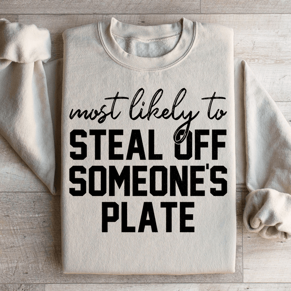 Most Likely To Steal Off Someone's Plate Thanks Giving Sweatshirt