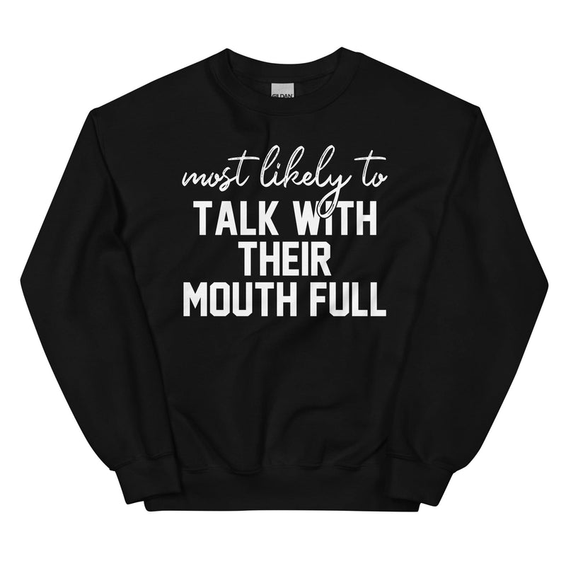 Most Likely To Talk With Their Mouth Full Sweatshirt Black / S Peachy Sunday T-Shirt