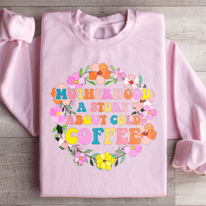 Motherhood A Story About Cold Coffee Sweatshirt Peachy Sunday T-Shirt